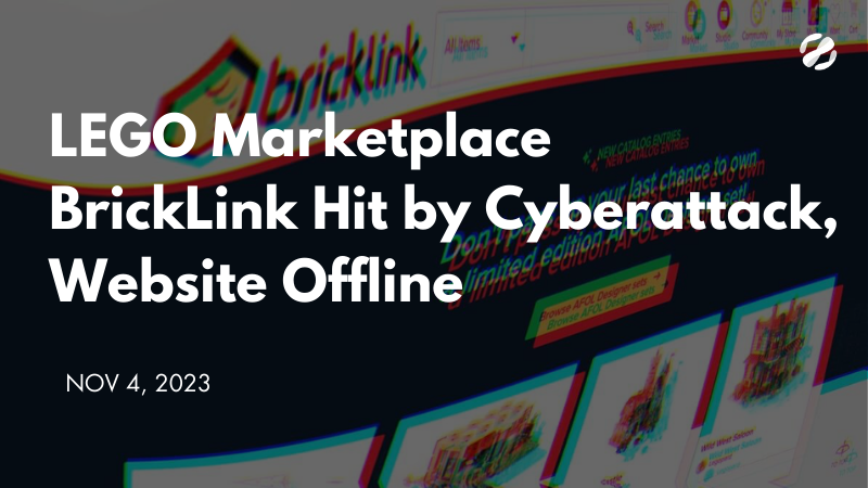 LEGO Marketplace BrickLink Hit by Cyberattack, website offline